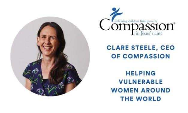 International Women’s Day: Clare Steele, CEO of Compassion on Helping Vulnerable Women Around The World